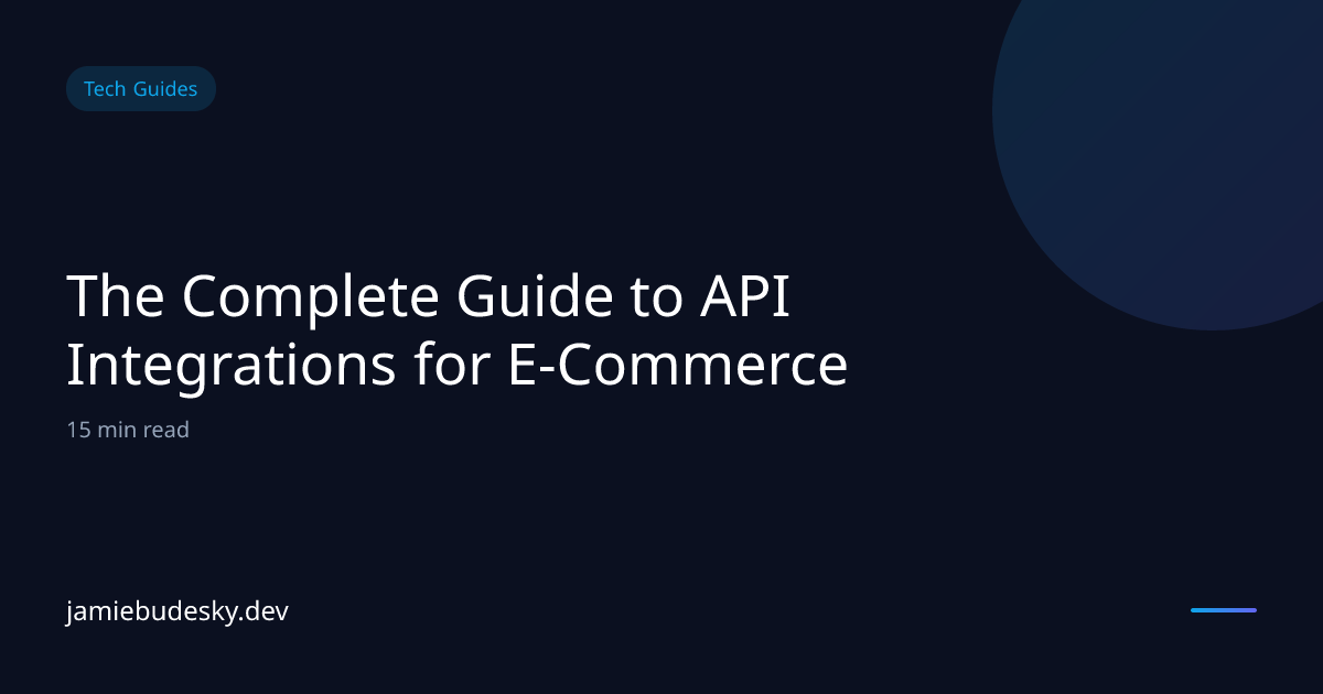 The Complete Guide to API Integrations for E-Commerce — Jamie Budesky